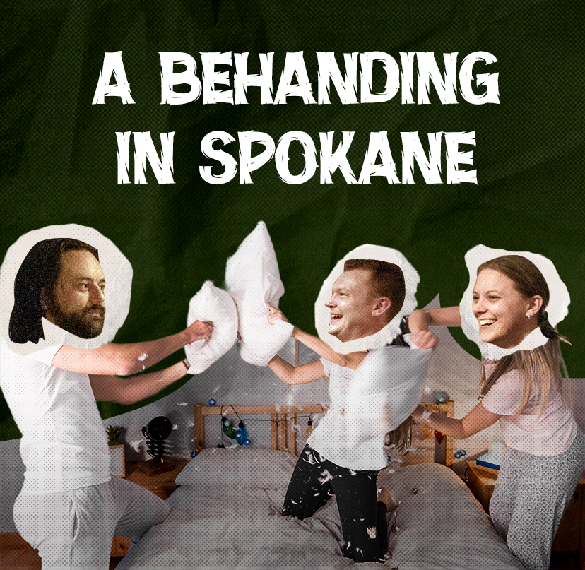 Behanding in Spokane